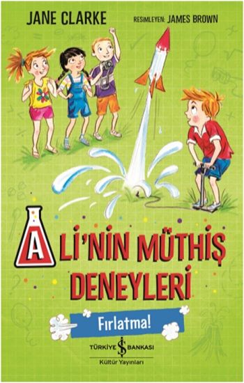 Ali’nin Müthiş Deneyleri - Fırlatma! - İş Bankası Kültür Yayınları Kitap