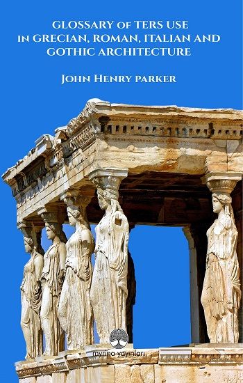 Glossary Of Term Use in Grecıan, Roman, Ita-lian And Gothic Archiıtecture - Myrina Yayınları Kitap