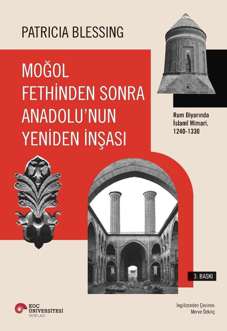 Moğol Fethinden Sonra Anadolu’nun Yeniden İnşası: Rum Diyarında İslami Mimari, 1240-1330 - Koç Üniversitesi Yayınları Kitap
