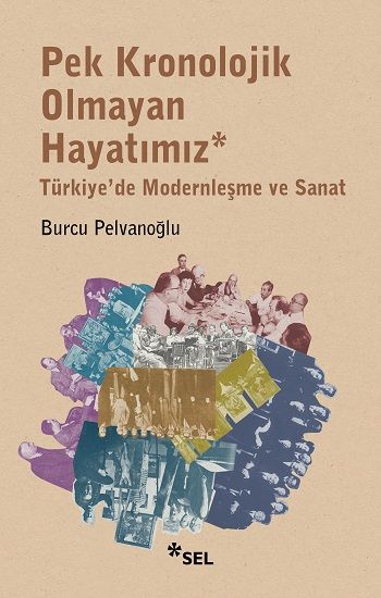 Pek Kronolojik Olmayan Hayatımız - Sel Yayıncılık Kitap