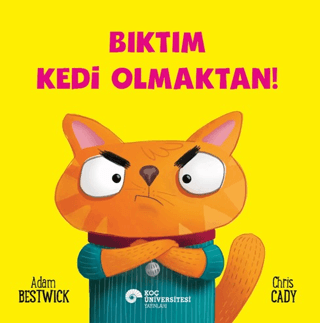 Bıktım Kedi Olmaktan! - Koç Üniversitesi Yayınları Kitap