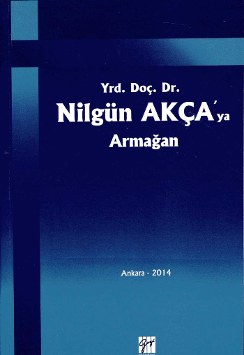 Yrd. Doç. Dr. Nilgün Akça'ya Armağan - Gazi Kitabevi Kitap