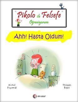 Pikolo ile Felsefe Öğreniyorum - Ahh! Hasta Oldum! - ODTÜ Geliştirme Vakfı Yayıncılık Kitap