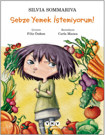 Sebze Yemek İstemiyorum! - Yapı Kredi Yayınları Kitap