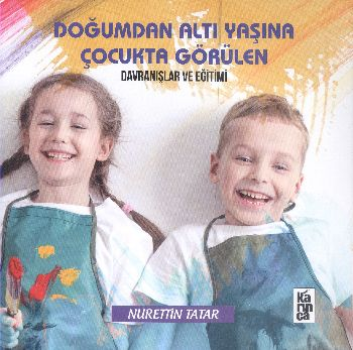 Doğumdan Altı Yaşına Kadar Çocukta Görülen Davranışlar ve Eğitimi - Karınca Yayınları Kitap