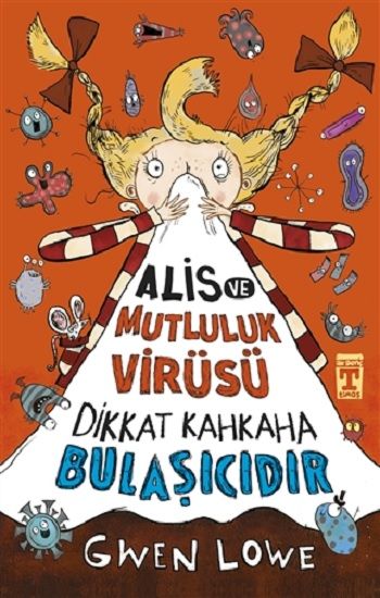 Alis ve Mutluluk Virüsü - Dikkat Kahkaha Bulaşıcıdır - Genç Timaş Kitap
