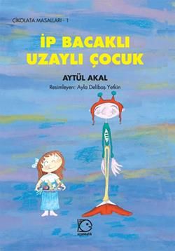 İp Bacaklı Uzaylı Çocuk Aytül Akal Türkçe çocuk kitabı kapağı