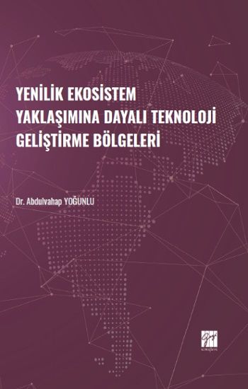 Yenilik Ekosistem Yaklaşımına Dayalı Teknoloji Geliştirme Bölgeleri - Gazi Kitabevi Kitap