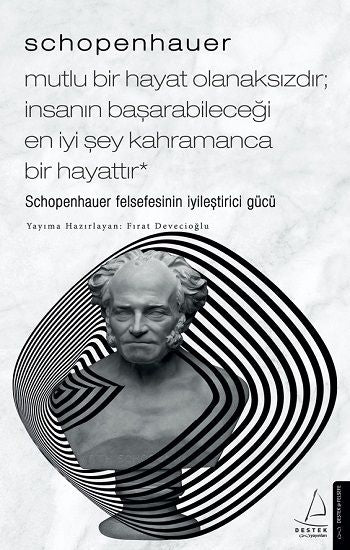 Schopenhauer - Mutlu Bir Hayat Olanaksızdır - İnsanın Başarabileceği En İyi Şey Kahramanca Bir Hayattır - Destek Yayınları Kitap