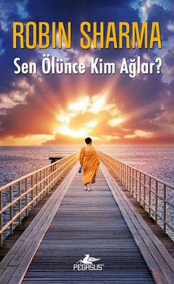 Sen Ölünce Kim Ağlar? Robin Sharma Türkçe kitap kapağı