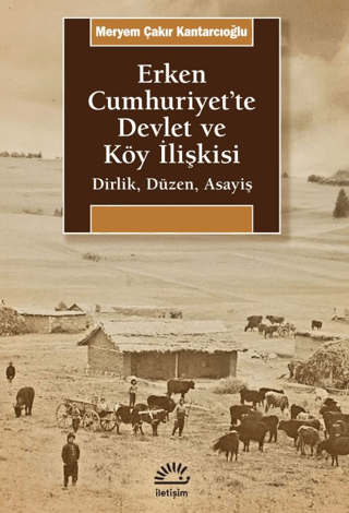 Erken Cumhuriyet'te Devlet ve Köy İlişkisi - İletişim Yayınları Kitap