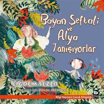 Bayan Şeftali ve Alya Tanışıyorlar - Bilgi Yayınevi Çocuk Kitap