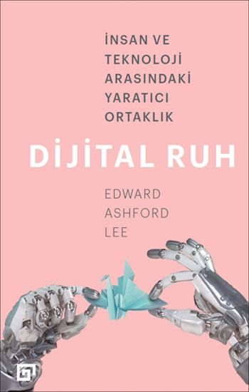 Dijital Ruh: İnsan ve Teknoloji Arasındaki Yaratıcı Ortaklık - Koç Üniversitesi Yayınları Kitap
