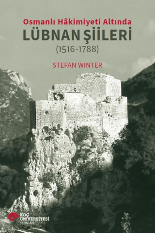 Osmanlı Hakimiyeti Altında Lübnan Şiileri (1516-1788) - Koç Üniversitesi Yayınları Kitap