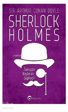 Sherlock Holmes - Savaşları Başlatan Şüphedir - Eftalya Kitap Kitap