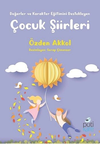 Değerler ve Karakter Eğitimini Destekleyen Çocuk Şiirleri - Pötikare Yayıncılık Kitap