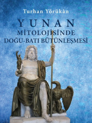 Yunan Mitolojisinde Doğu-Batı Bütünleşmesi - Doğu Batı Yayınları Kitap