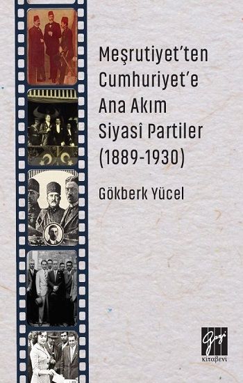 Meşrutiyet'ten Cumhuriyet'e Ana Akım Siyasi Partiler (1889-1930) - Gazi Kitabevi Kitap