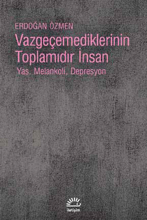 Vazgeçmediklerinin Toplamıdır İnsan - İletişim Yayınları Kitap