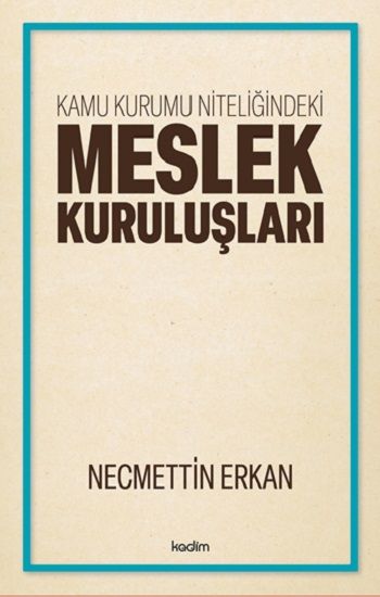 Kamu Kurumu Niteliğindeki Meslek Kuruluşları - Kadim Yayınları Kitap