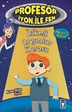 Profesör İyon İle Fen : Öfkeli Organlar Korosu - Timaş Çocuk Kitap