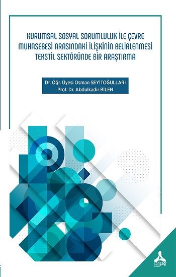 Kurumsal Sosyal Sorumluluk İle Çevre Muhasebesi Arasındaki İlişkinin Belirlenmesi Tekstil Sektöründe Bir Araştırma - Sonçağ -Akademik Kitaplar Kitap
