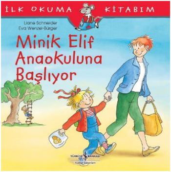 Minik Elif Anaokuluna Başlıyor - İlk Okuma Kitabım - İş Bankası Kültür Yayınları Kitap