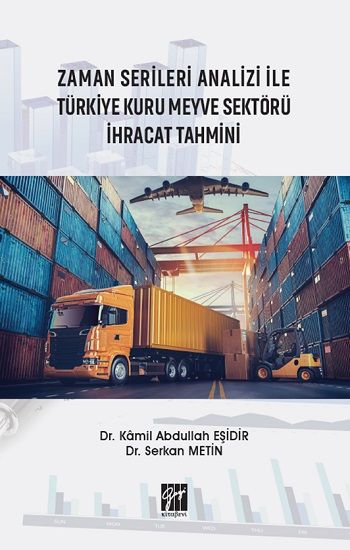 Zaman Serileri Analizi ile Türkiye Kuru Meyve Sektörü İhracat Tahmini - Gazi Kitabevi Kitap