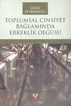 Toplumsal Cinsiyet Bağlamında Erkeklik Olgusu - Eğiten Kitap Kitap