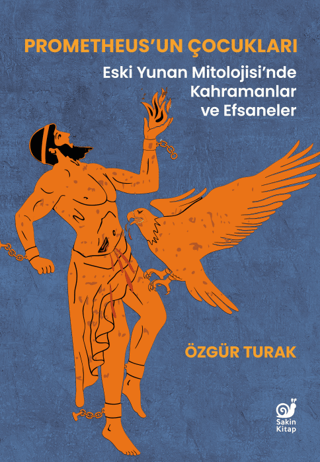 Prometheus’un Çocukları - Eski Yunan Mitolojisi’nde Kahramanlar ve Efsaneler - Sakin Kitap Kitap
