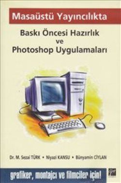 Masaüstü Yayıncılıkta Baskı Öncesi Hazırlık ve Photoshop Uygulamaları - Gazi Kitabevi Kitap