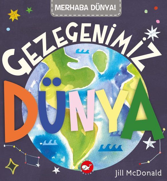 Merhaba Dünya!  Gezegenimiz Dünya - Beyaz Balina Yayınları Kitap