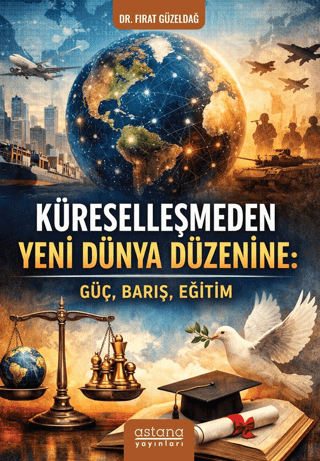 Küreselleşmeden Yeni Dünya Düzenine - Güç, Barış, Eğitim - Astana Yayınları Kitap