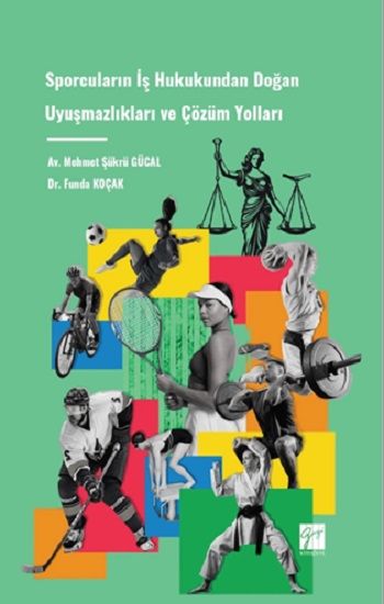 Sporcuların İş Hukukundan Doğan Uyuşmazlıkları ve Çözüm Yolları - Gazi Kitabevi Kitap