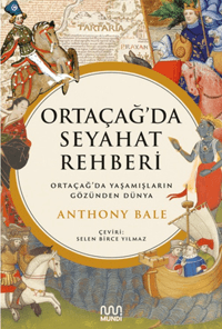 Ortaçağ’da Seyahat Rehberi;Ortaçağ’da Yaşamışların Gözünden Dünya - Mundi Kitap