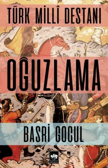 Türk Milli Destanı Oğuzlama - Ötüken Neşriyat Kitap