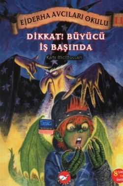 Ejderha Avcıları Okulu 11 Dikkat! Büyücü İş Başında - Beyaz Balina Yayınları Kitap