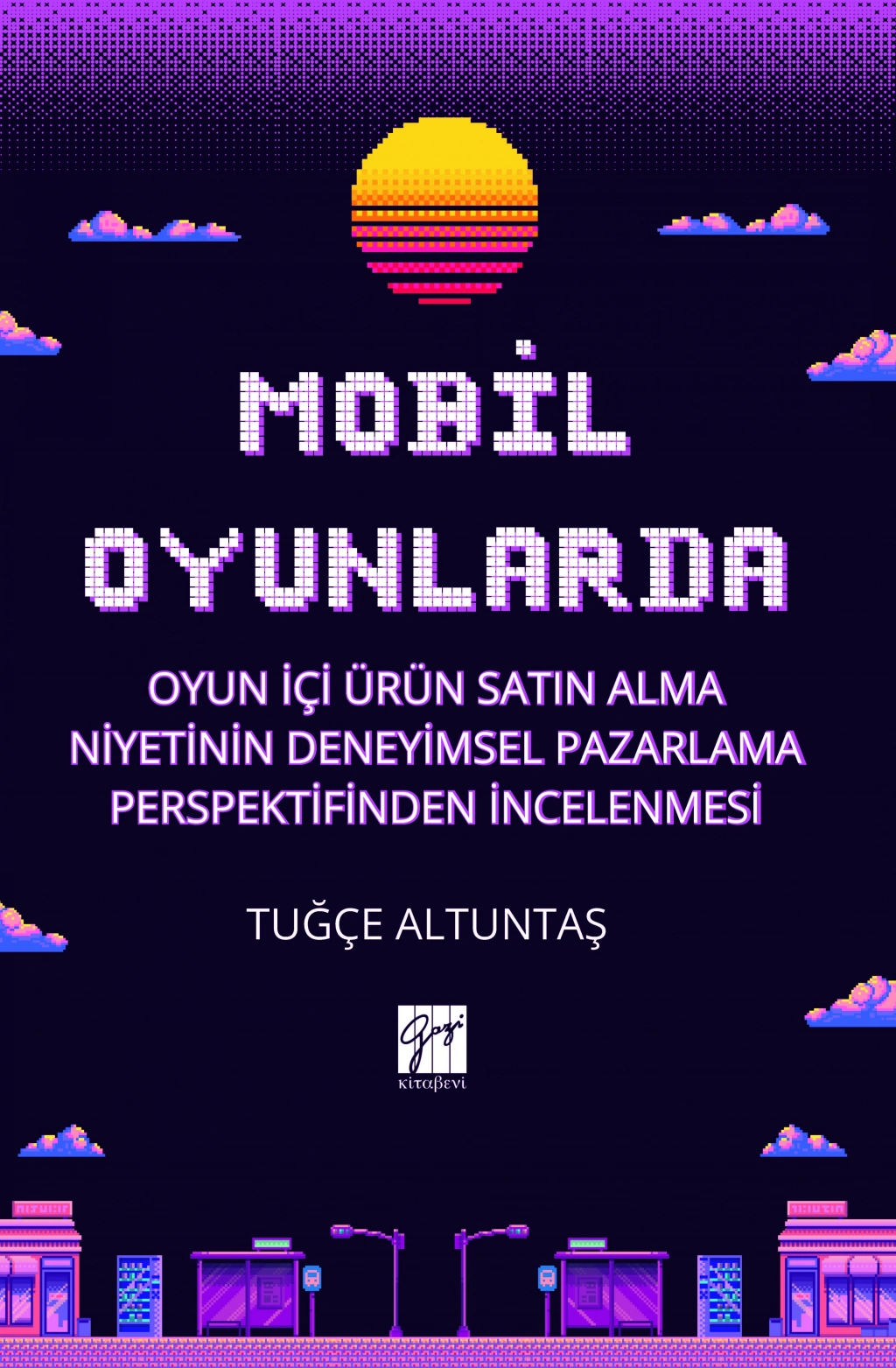 Mobil Oyunlarda Oyun İçi Ürün Satın Alma Niyetinin Deneyimsel Pazarlama Perspektifinden İncelenmesi - Gazi Kitabevi Kitap