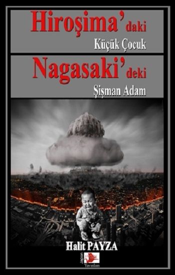 Hiroşima’daki Küçük Çocuk Nagasaki’deki Şişman Adam - Japon Yayınları Kitap