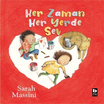 Her Zaman Her Yerde Sev - Bilgi Yayınevi Çocuk Kitap