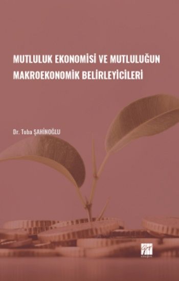 Mutluluk Ekonomisi ve Mutluluğun Makroekonomik Belirleyicileri - Gazi Kitabevi Kitap