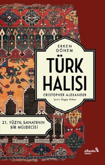 Erken Dönem Türk Halısı - 21. Yüzyıl Sanatının Bir Müjdecisi - Albaraka Yayınları Kitap