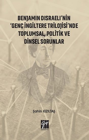 Benjamin Disraeli'nin Genç İngiltere Trilojisinde Toplumsal, Politik ve Dinsel Sorunlar - Gazi Kitabevi Kitap