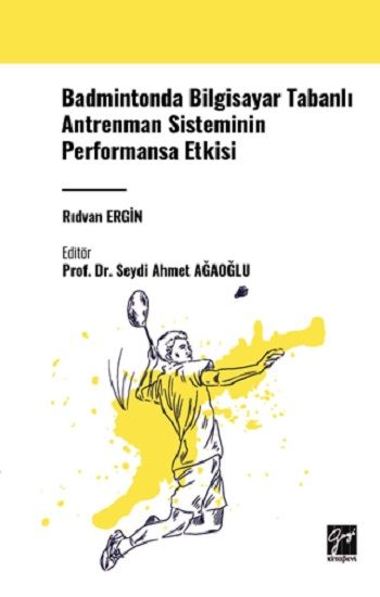 Badmintonda Bilgisayar Tabanlı Antrenman Sisteminin Performansa Etkisi - Gazi Kitabevi Kitap