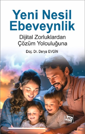 Yeni Nesil Ebeveynlik : Dijital Zorluklardan Çözüm Yolculuğuna - Anı Yayıncılık Kitap