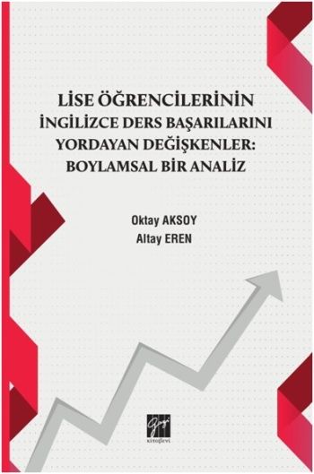 Lise Öğrencilerinin İngiizce Ders Başarılarını Yordayan Değişkenler : Boylamsal Bir Analiz - Gazi Kitabevi Kitap