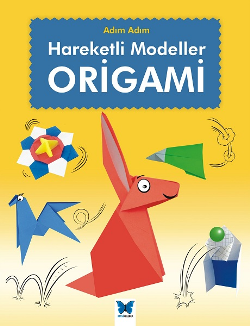 Hareketli Modeller Origami (Adım Adım Serisi) - Mavi Kelebek Yayınları Kitap