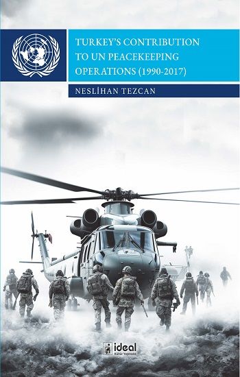 Turkey’s Contribution To Un Peacekeeping Operations (1990-2017) - İdeal Kültür Yayıncılık Kitap