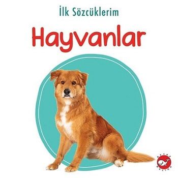 İlk Sözcüklerim - Hayvanlar - Beyaz Balina Yayınları Kitap