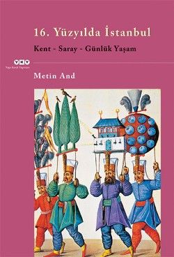 16. Yüzyılda İstanbul - Metin And, Geleneksel Sanatlar Türkçe kitap kapağı